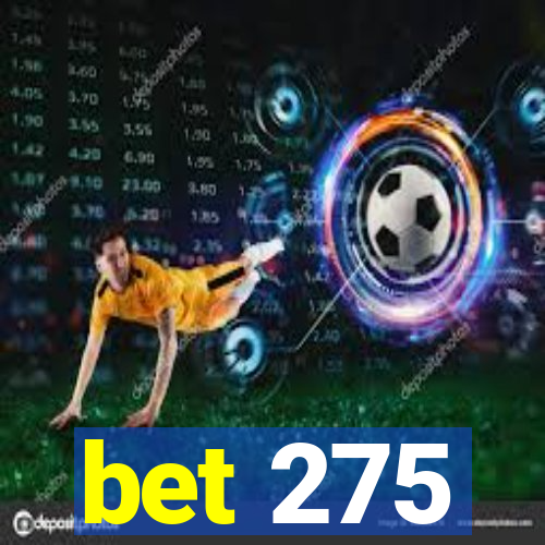 bet 275